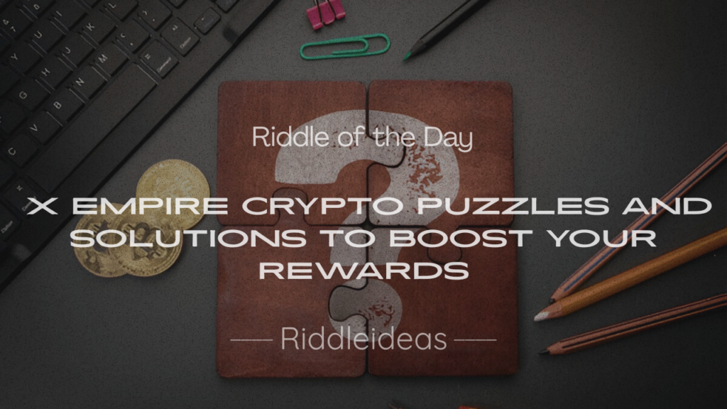 X Empire game screen with 200+ riddle of the day x empire puzzles, showcasing crypto riddles and blockchain challenges for daily rewards.