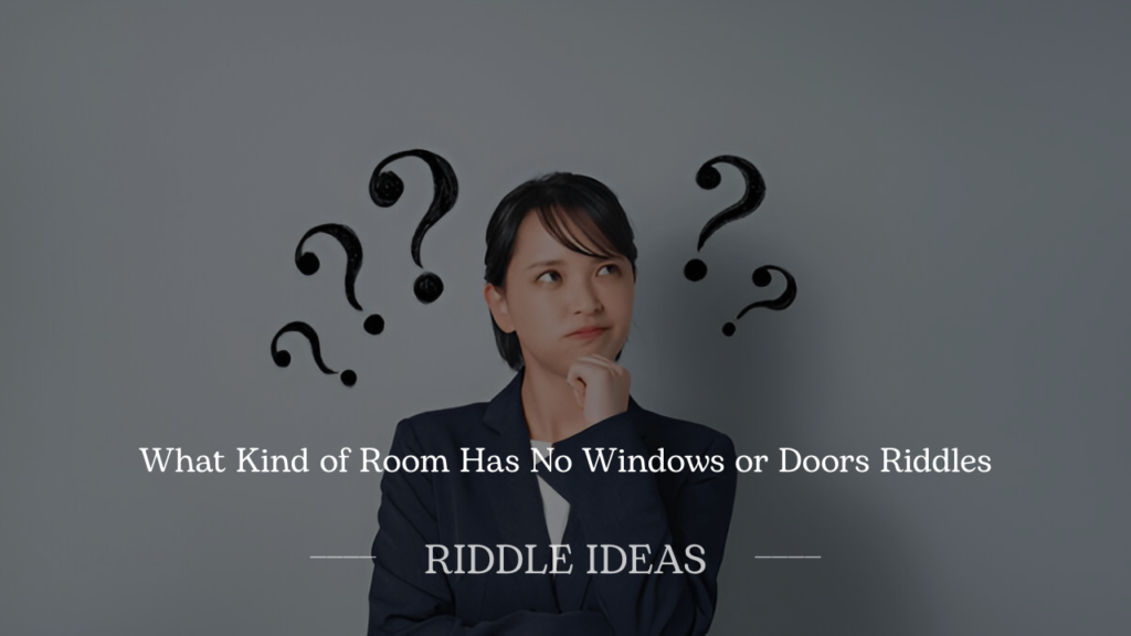What Kind of Room Has No Windows or Doors Riddles