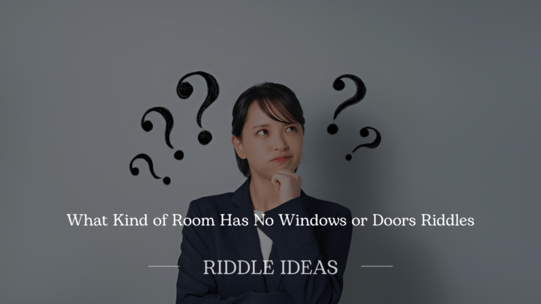 What Kind of Room Has No Windows or Doors Riddles