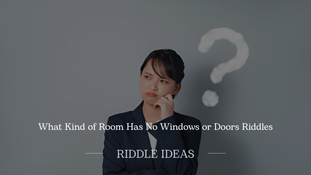 What Kind of Room Has No Windows or Doors Riddles