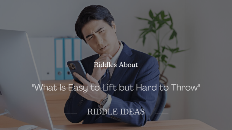 Riddles About "What Is Easy to Lift but Hard to Throw"