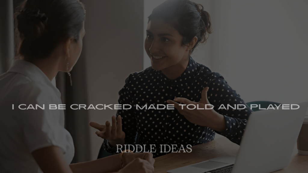 200+ Riddles About I Can Be Cracked Made Told and Played