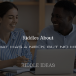 Riddles About What Has a Neck but No Head