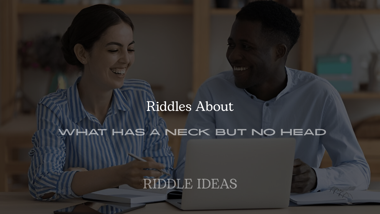 Riddles About What Has a Neck but No Head