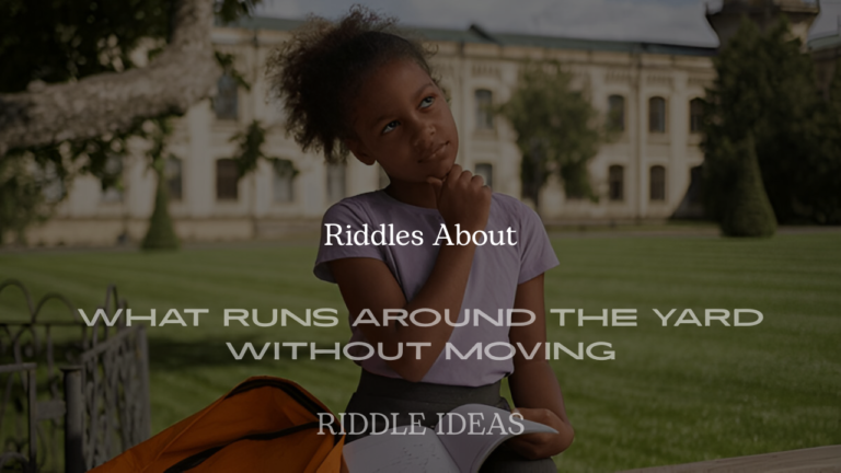 What Runs Around the Yard Without Moving