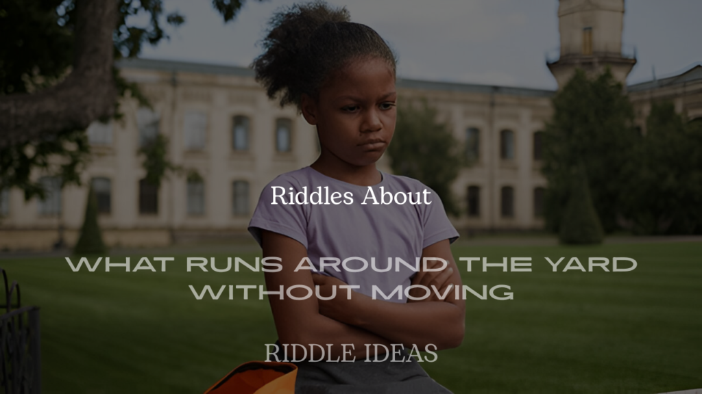 What Runs Around the Yard Without Moving