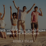 What Do You Call a Witch at the Beach Riddles