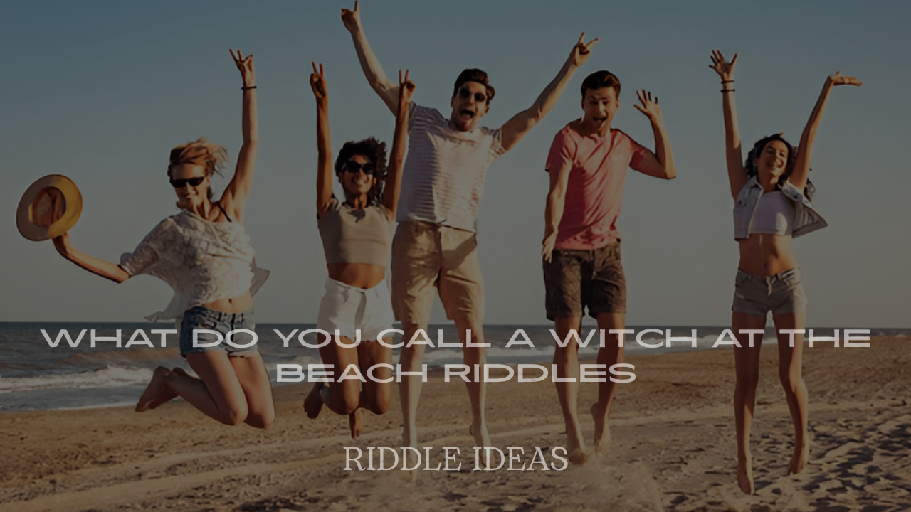 What Do You Call a Witch at the Beach Riddles