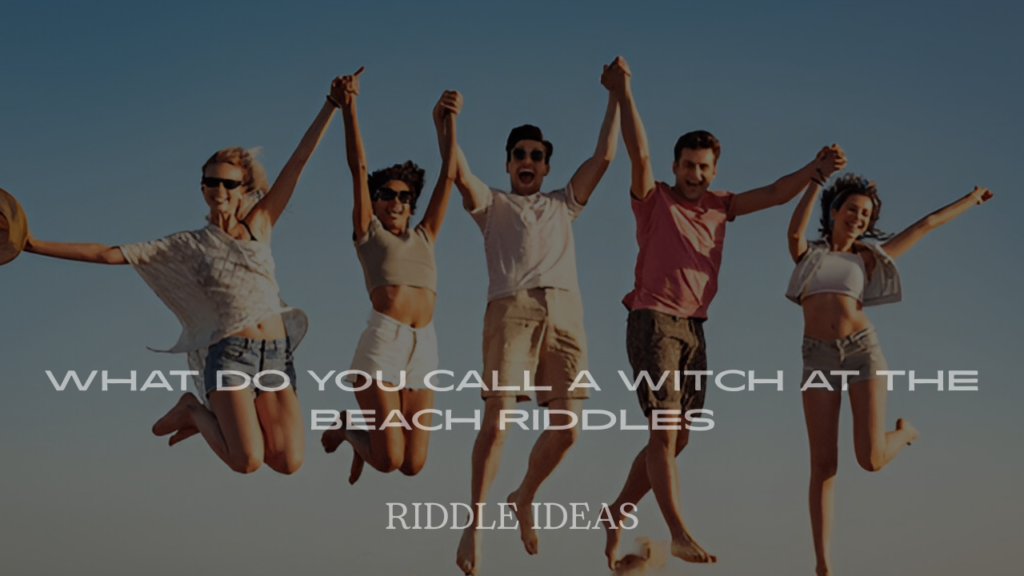 What Do You Call a Witch at the Beach Riddles