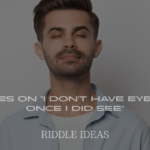 Riddles on "I Don’t Have Eyes, But Once I Did See"