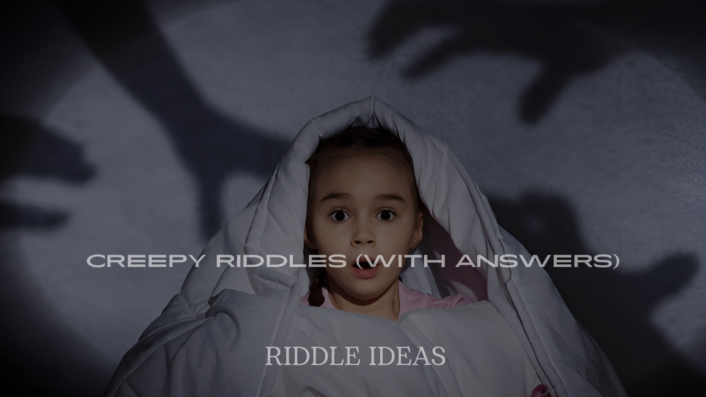 200+ Creepy Riddles (With Answers)