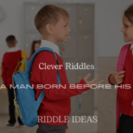 Clever Riddles About a Man Born Before His Father (Funny & Tricky Brain Teasers)