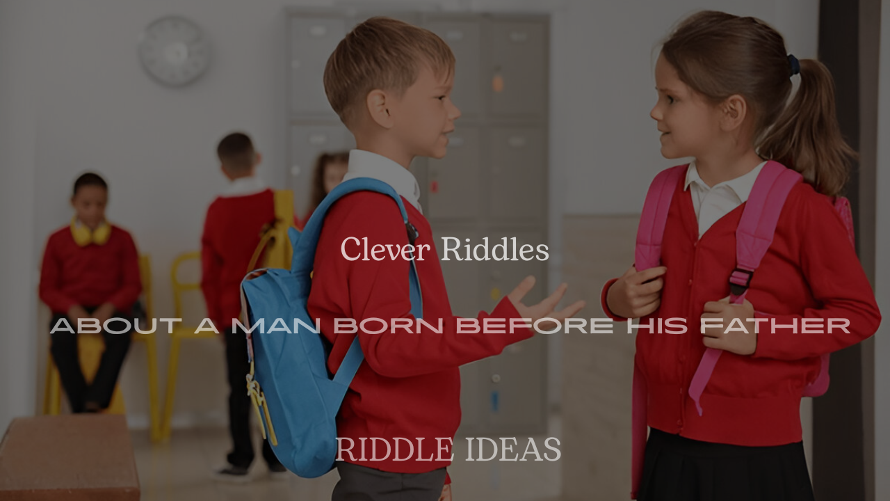 Clever Riddles About a Man Born Before His Father (Funny & Tricky Brain Teasers)