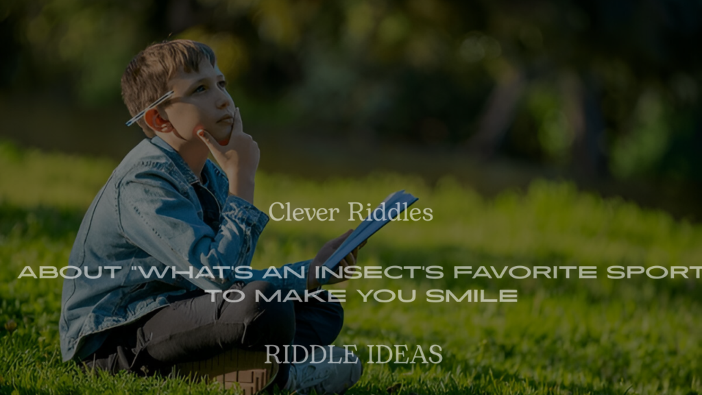 200+ Clever Riddles About “What’s an Insect’s Favorite Sport” to Make You Smile