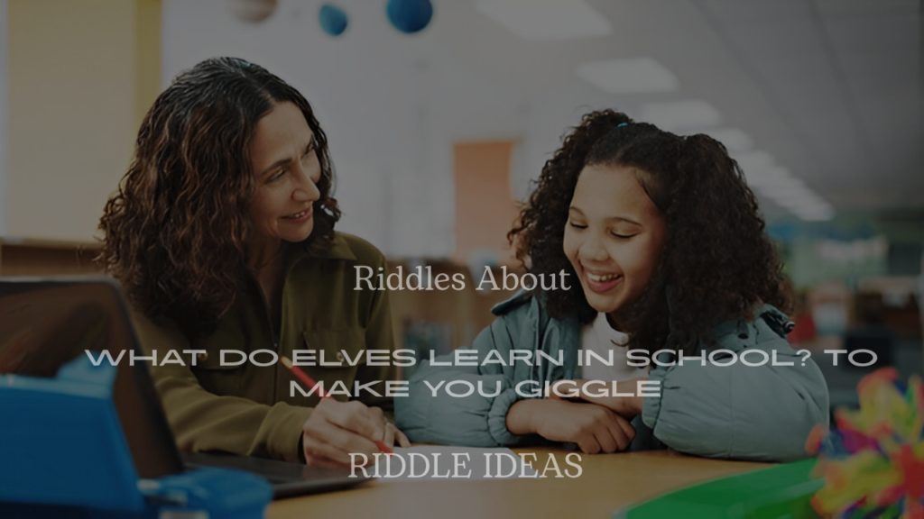 200+ Hilarious Riddles About What Do Elves Learn in School? to Make You Giggle
