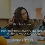 200+ Hilarious Riddles About What Do Elves Learn in School? to Make You Giggle