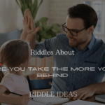 200+ Riddles About “The More You Take the More You Leave Behind” – Fun, Clever, and Mind-Twisting