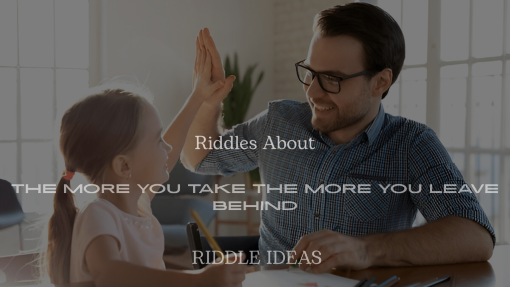 200+ Riddles About “The More You Take the More You Leave Behind” – Fun, Clever, and Mind-Twisting
