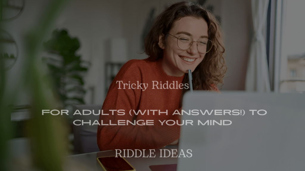 200+ Tricky Riddles for Adults (With Answers!) to Challenge Your Mind