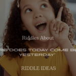 200+ Riddles About “Where Does Today Come Before Yesterday” (With Answers)