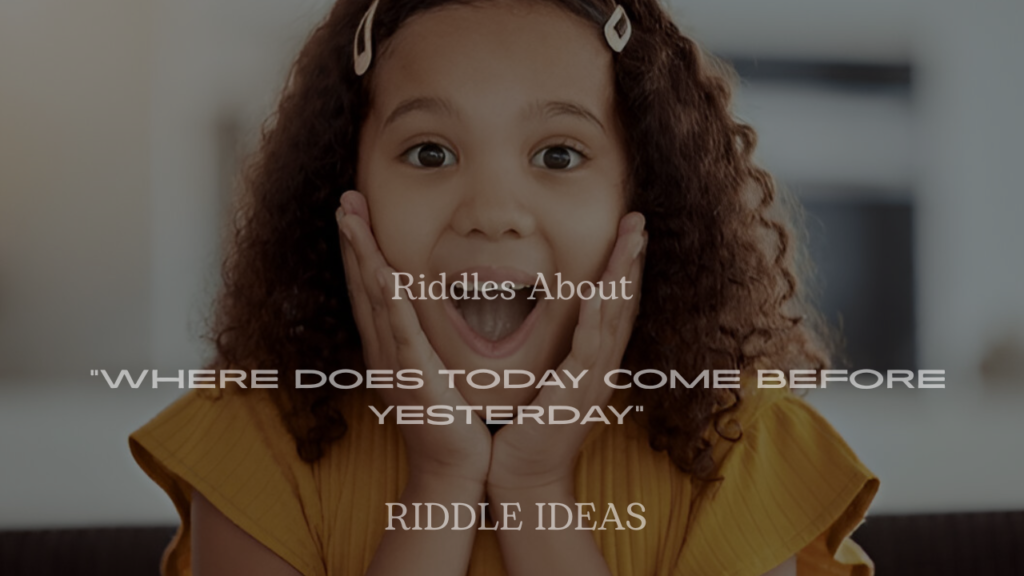 200+ Riddles About “Where Does Today Come Before Yesterday” (With Answers)