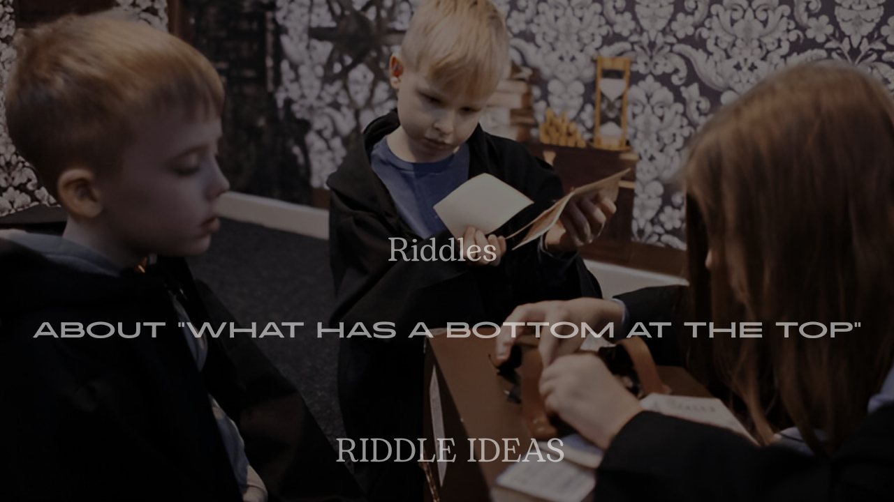 200+ Riddles About “What Has a Bottom at the Top” (With Answers)