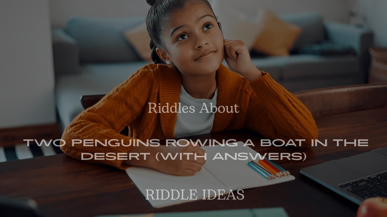200+ Riddles About Two Penguins Rowing a Boat in the Desert (With Answers)