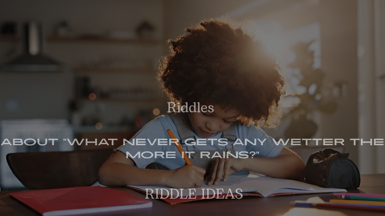 200+ Riddles About “What Never Gets Any Wetter the More It Rains?” (With Answers)