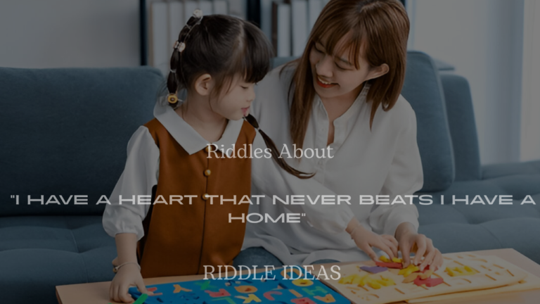 200+ Riddles About “I Have a Heart That Never Beats I Have a Home” (With Answers)