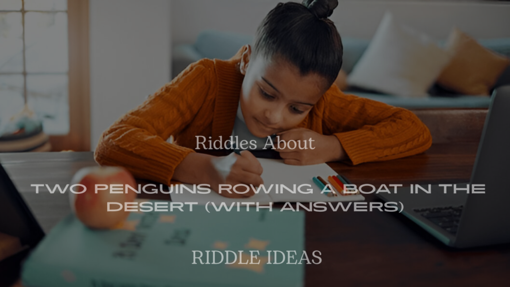 200+ Riddles About Two Penguins Rowing a Boat in the Desert (With Answers)