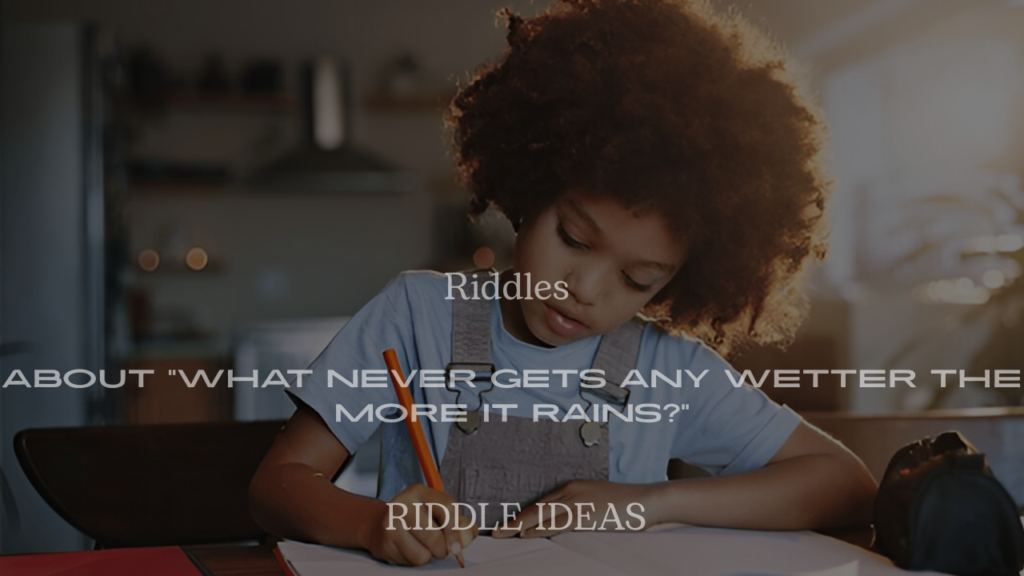 200+ Riddles About “What Never Gets Any Wetter the More It Rains?” (With Answers)