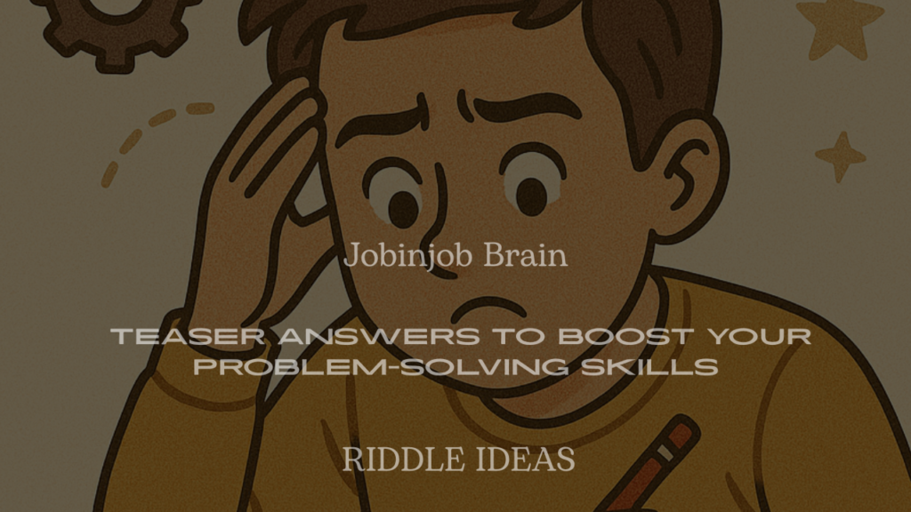 200+ Jobinjob Brain Teaser Answers to Boost Your Problem-Solving Skills