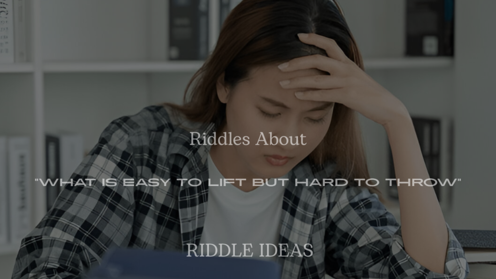 200+ Riddles About “What Is Easy to Lift but Hard to Throw” (With Answers)