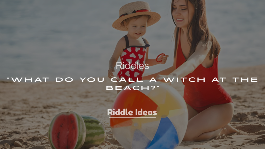200+ Riddles About “What Do You Call a Witch at the Beach?”