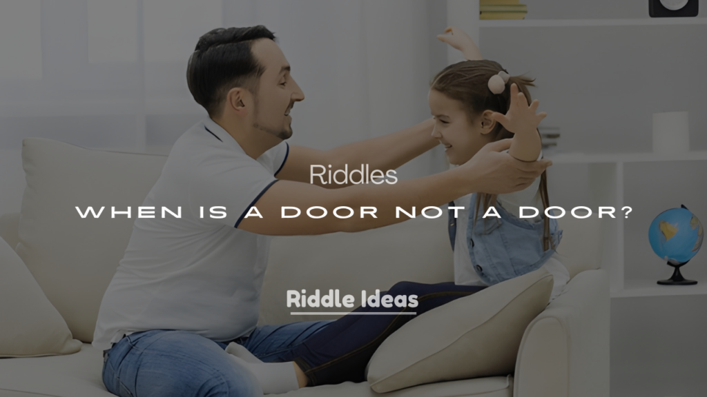 200+ Classic and New Riddles: When Is a Door Not a Door?