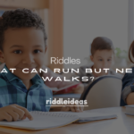 250+ Easy Riddles for Kids: “What Can Run But Never Walks?”