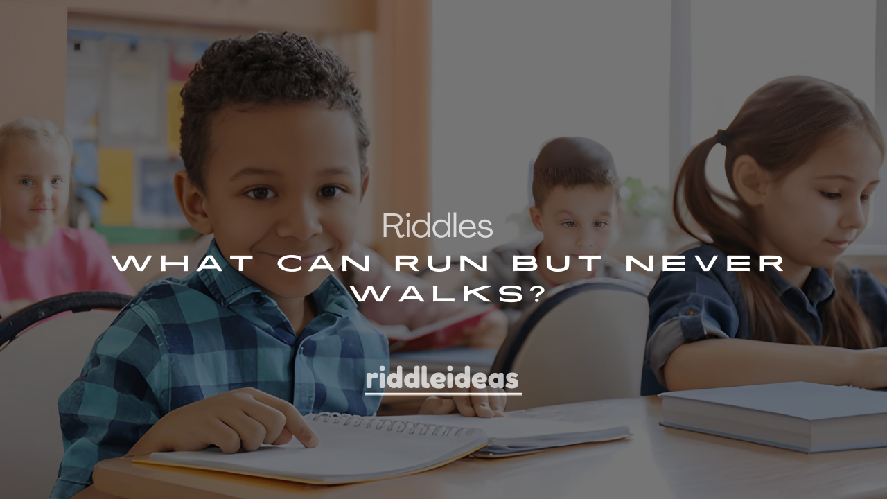 250+ Easy Riddles for Kids: “What Can Run But Never Walks?”