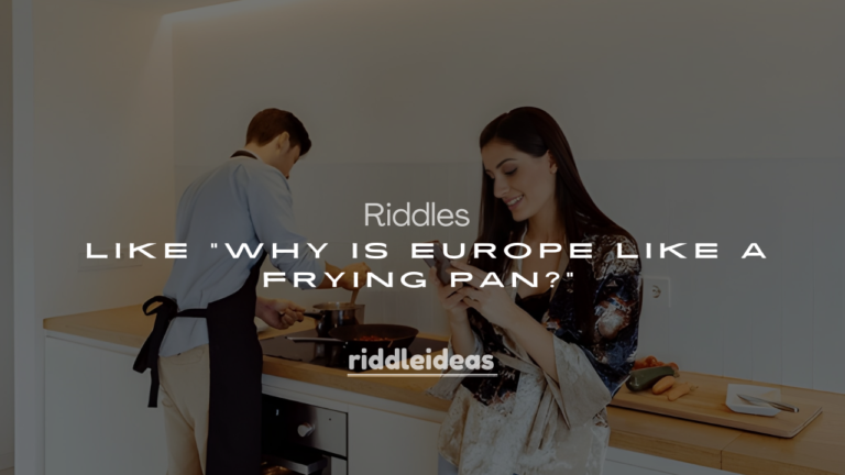 250+ Riddles Like “Why Is Europe Like a Frying Pan?” (With Answers)