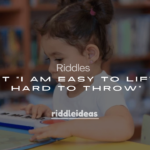 250+ Riddles About “I Am Easy to Lift but Hard to Throw”